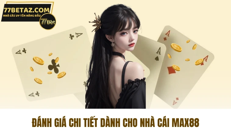 Max88 - Khám Phá Từ A Đến Z Về Nhà Cái Uy Tín Số 1 2 Đánh giá chi tiết dành cho nhà cái Max88