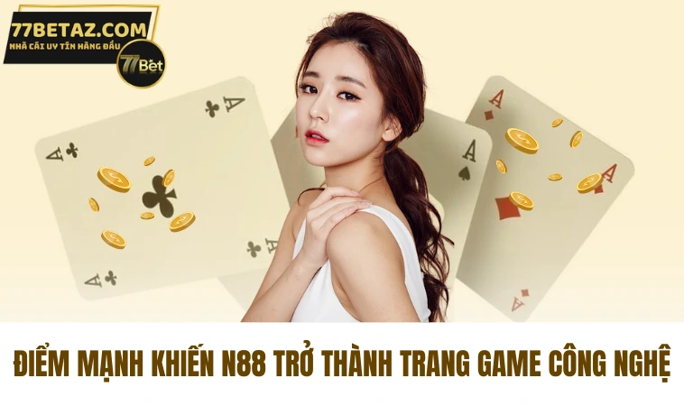 N88 - Trang Game Trực Tuyến Đỉnh Cao Công Nghệ Cá Cược 2 Điểm mạnh khiến N88 trở thành trang game công nghệ