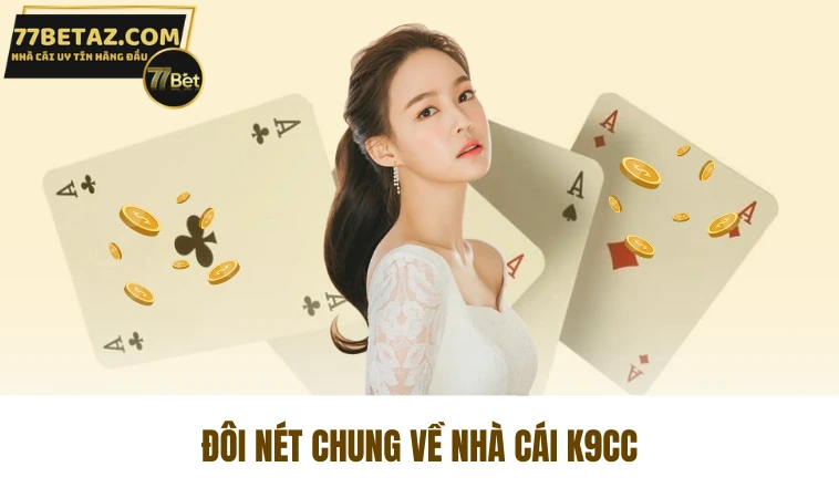 K9CC - Sân Chơi Đổi Thưởng Xanh Chín Nhất Thị Trường 1 Đôi nét chung về nhà cái K9CC