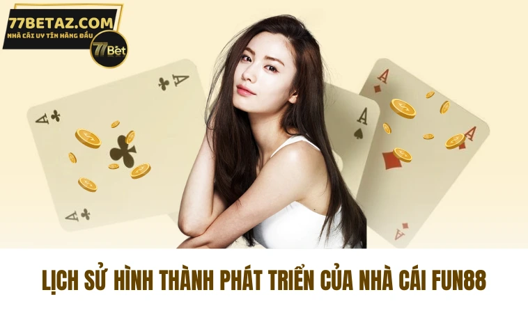 Fun88 - Nhà Cái Giải Trí Uy Tín Hấp Dẫn Nhất Châu Á 1 Lịch sử hình thành phát triển của nhà cái Fun88