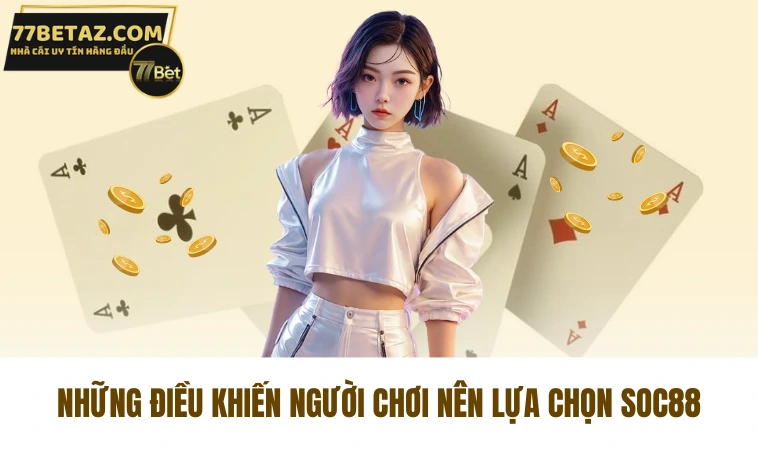 Soc88 - Bậc Thầy Cá Cược Trực Tuyến Giải Trí Hàng Đầu 2 Những điều khiến người chơi nên lựa chọn Soc88