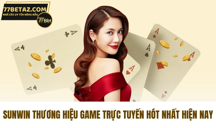 SunWin - Nhà Cái Tổng Hợp Phong Phú Các Thể Loại Game Hot 1 SunWin thương hiệu game trực tuyến hót nhất hiện nay